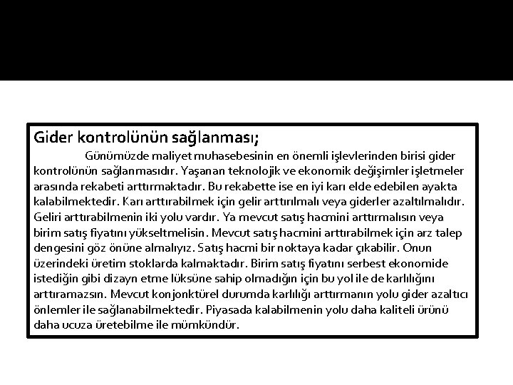 Gider kontrolünün sağlanması; Günümüzde maliyet muhasebesinin en önemli işlevlerinden birisi gider kontrolünün sağlanmasıdır. Yaşanan