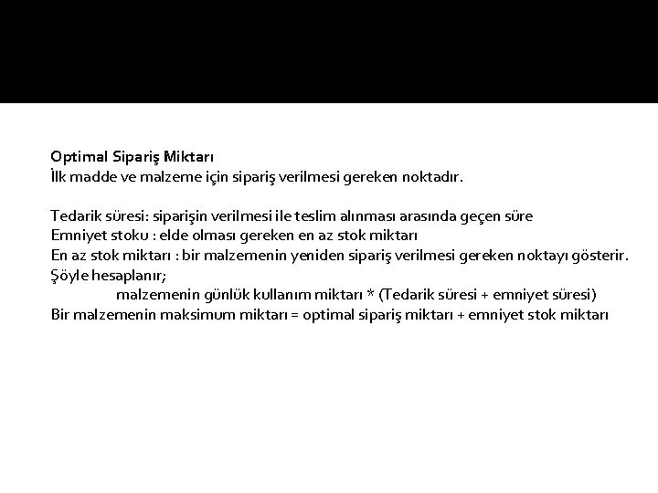 Optimal Sipariş Miktarı İlk madde ve malzeme için sipariş verilmesi gereken noktadır. Tedarik süresi: