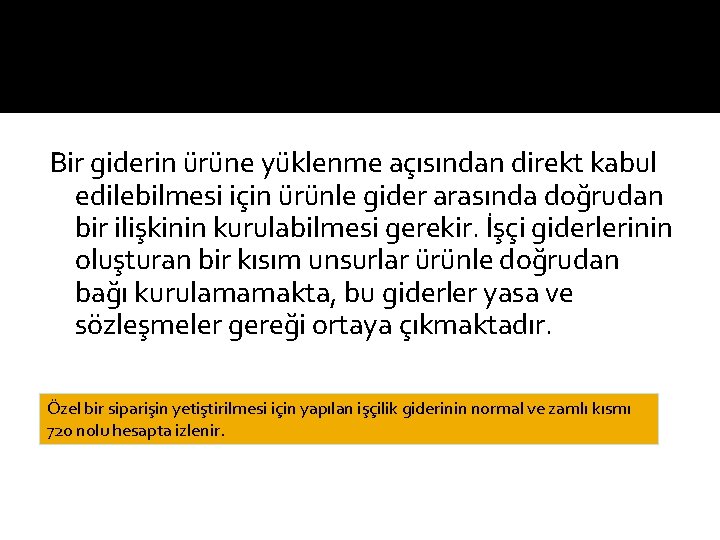 Bir giderin ürüne yüklenme açısından direkt kabul edilebilmesi için ürünle gider arasında doğrudan bir