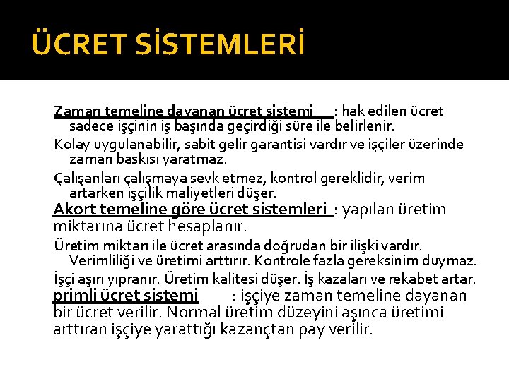 ÜCRET SİSTEMLERİ Zaman temeline dayanan ücret sistemi : hak edilen ücret sadece işçinin iş