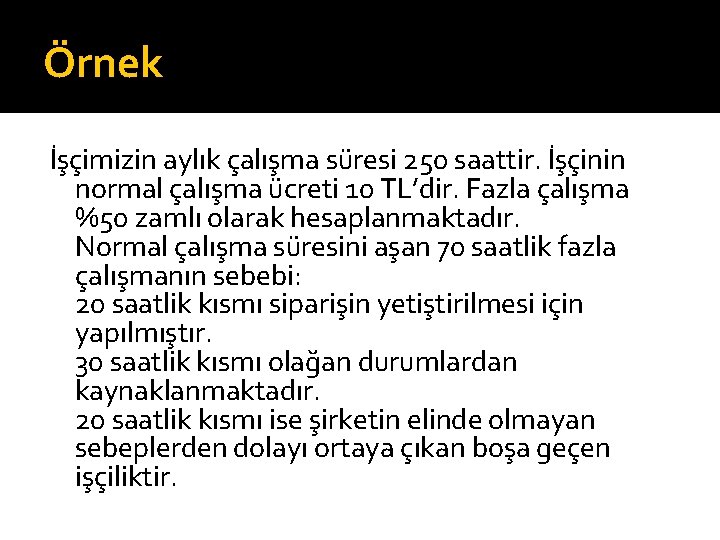 Örnek İşçimizin aylık çalışma süresi 250 saattir. İşçinin normal çalışma ücreti 10 TL’dir. Fazla