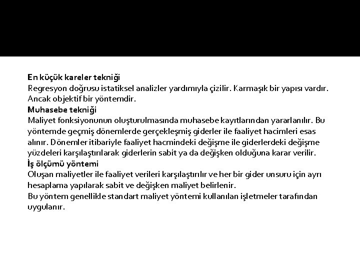 En küçük kareler tekniği Regresyon doğrusu istatiksel analizler yardımıyla çizilir. Karmaşık bir yapısı vardır.