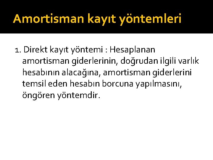 Amortisman kayıt yöntemleri 1. Direkt kayıt yöntemi : Hesaplanan amortisman giderlerinin, doğrudan ilgili varlık