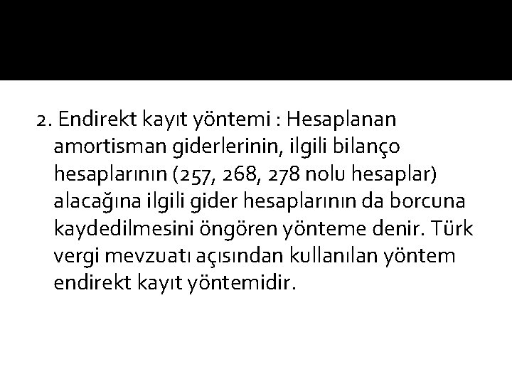 2. Endirekt kayıt yöntemi : Hesaplanan amortisman giderlerinin, ilgili bilanço hesaplarının (257, 268, 278