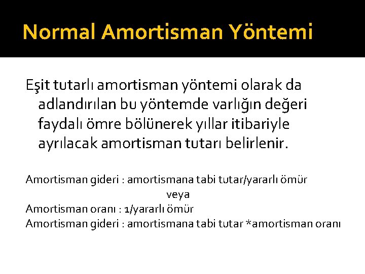 Normal Amortisman Yöntemi Eşit tutarlı amortisman yöntemi olarak da adlandırılan bu yöntemde varlığın değeri