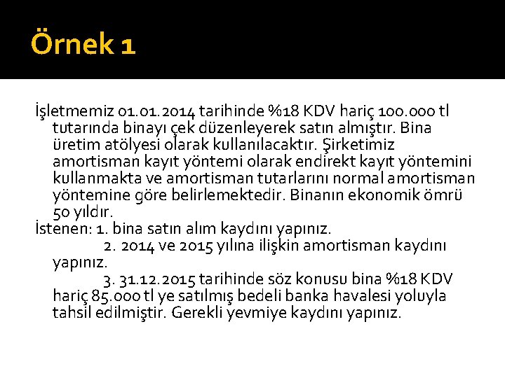 Örnek 1 İşletmemiz 01. 2014 tarihinde %18 KDV hariç 100. 000 tl tutarında binayı