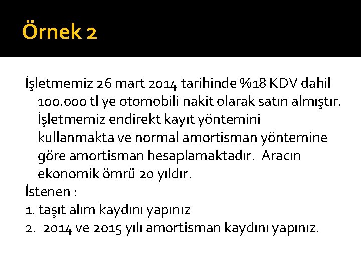 Örnek 2 İşletmemiz 26 mart 2014 tarihinde %18 KDV dahil 100. 000 tl ye