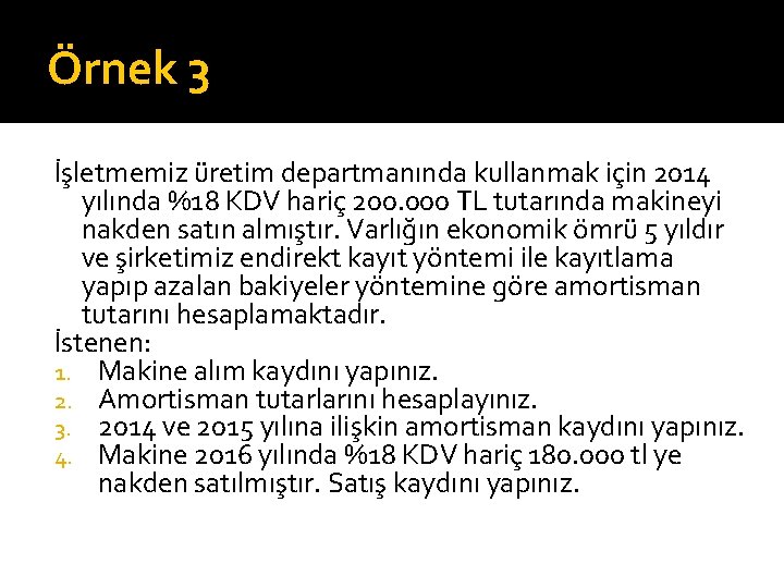 Örnek 3 İşletmemiz üretim departmanında kullanmak için 2014 yılında %18 KDV hariç 200. 000