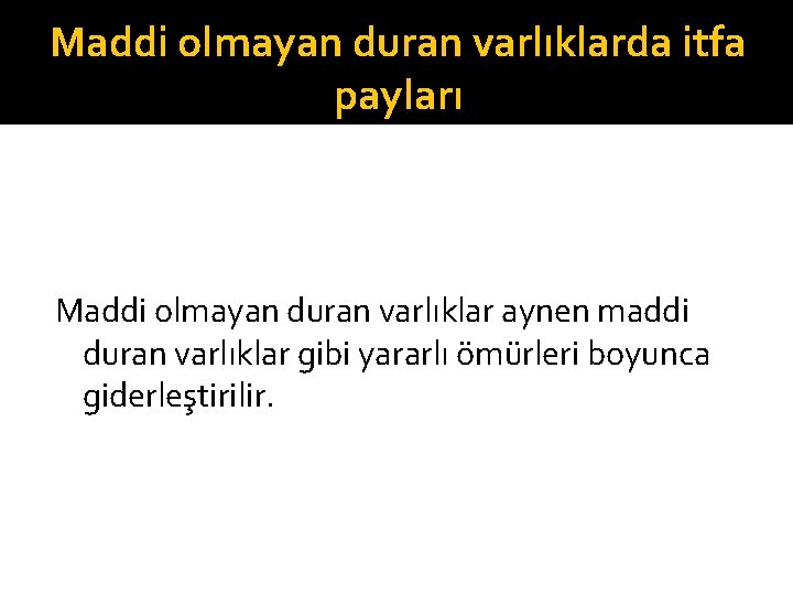 Maddi olmayan duran varlıklarda itfa payları Maddi olmayan duran varlıklar aynen maddi duran varlıklar