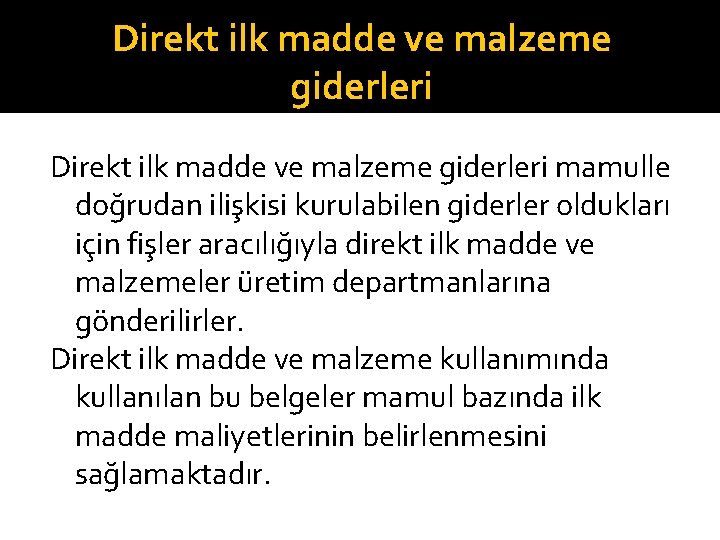 Direkt ilk madde ve malzeme giderleri mamulle doğrudan ilişkisi kurulabilen giderler oldukları için fişler