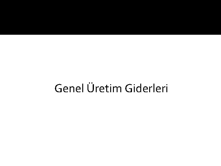 Genel Üretim Giderleri 