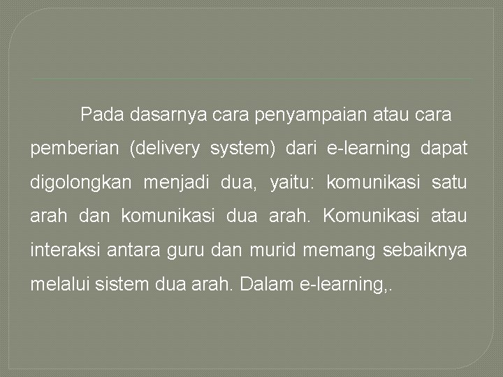 Pada dasarnya cara penyampaian atau cara pemberian (delivery system) dari e-learning dapat digolongkan menjadi