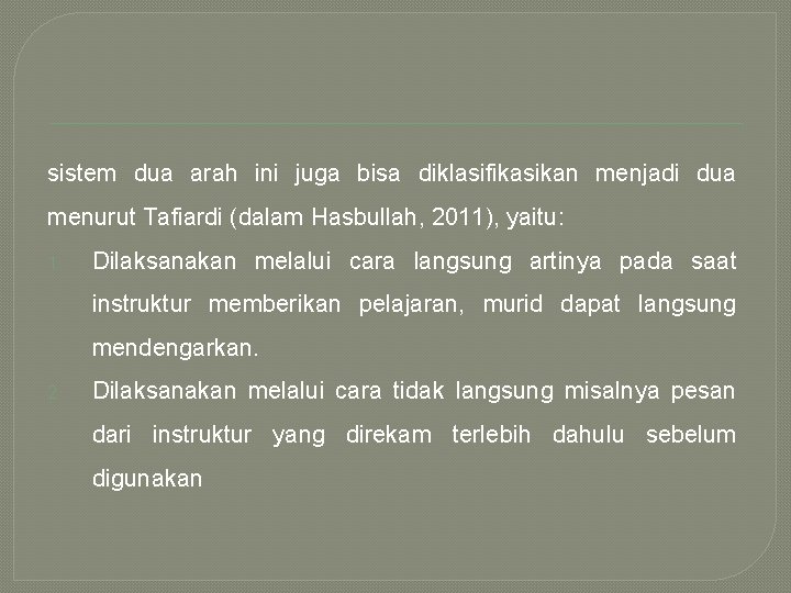 sistem dua arah ini juga bisa diklasifikasikan menjadi dua menurut Tafiardi (dalam Hasbullah, 2011),