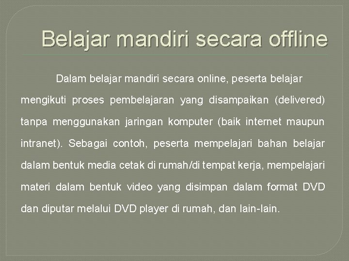 Belajar mandiri secara offline Dalam belajar mandiri secara online, peserta belajar mengikuti proses pembelajaran