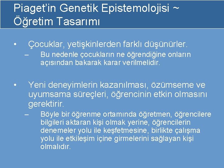 Piaget’in Genetik Epistemolojisi ~ Öğretim Tasarımı • Çocuklar, yetişkinlerden farklı düşünürler. – • Bu