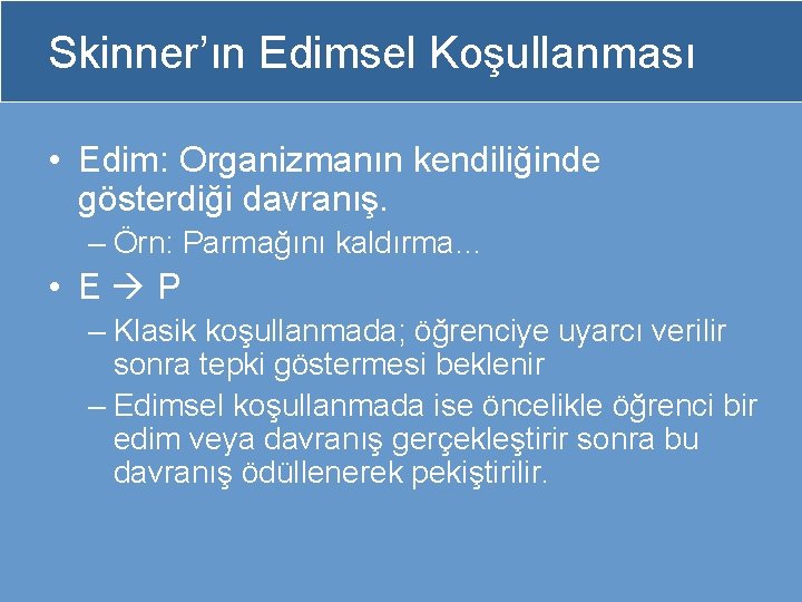 Skinner’ın Edimsel Koşullanması • Edim: Organizmanın kendiliğinde gösterdiği davranış. – Örn: Parmağını kaldırma… •