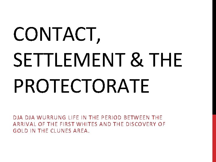 CONTACT, SETTLEMENT & THE PROTECTORATE DJA WURRUNG LIFE IN THE PERIOD BETWEEN THE ARRIVAL