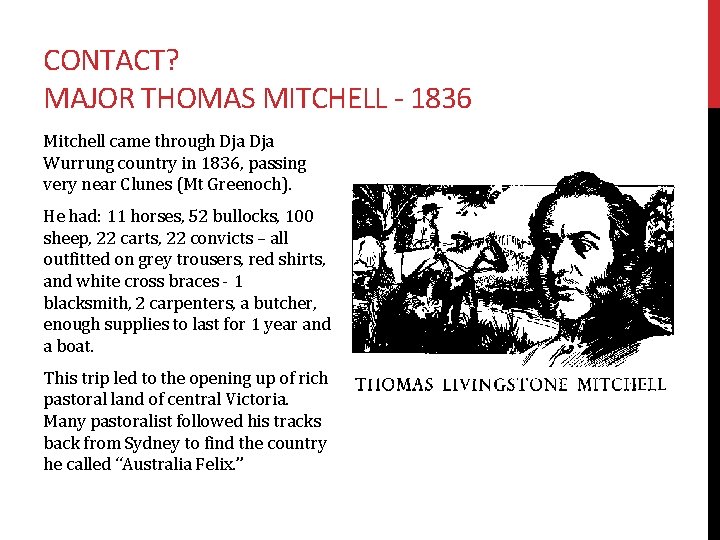 CONTACT? MAJOR THOMAS MITCHELL - 1836 Mitchell came through Dja Wurrung country in 1836,