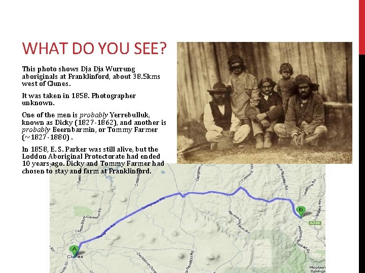 WHAT DO YOU SEE? This photo shows Dja Wurrung aboriginals at Franklinford, about 38.