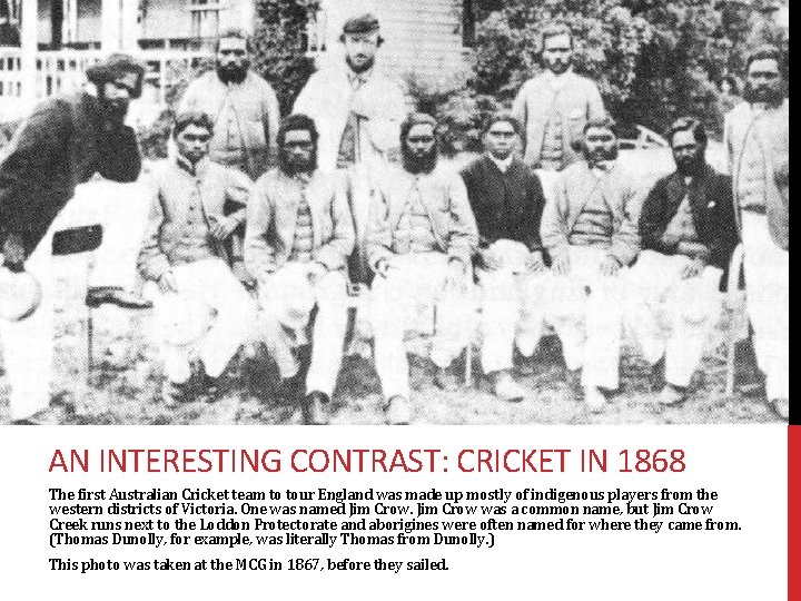 AN INTERESTING CONTRAST: CRICKET IN 1868 The first Australian Cricket team to tour England