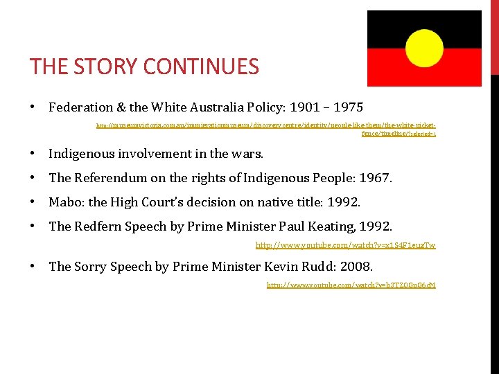 THE STORY CONTINUES • Federation & the White Australia Policy: 1901 – 1975 http: