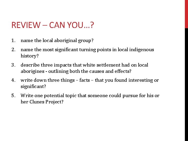 REVIEW – CAN YOU…? 1. name the local aboriginal group? 2. name the most