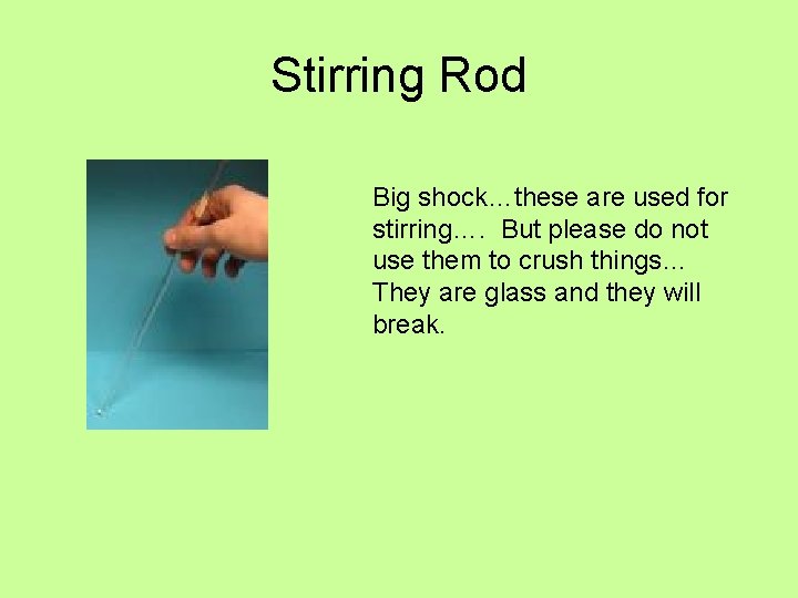 Stirring Rod Big shock…these are used for stirring…. But please do not use them