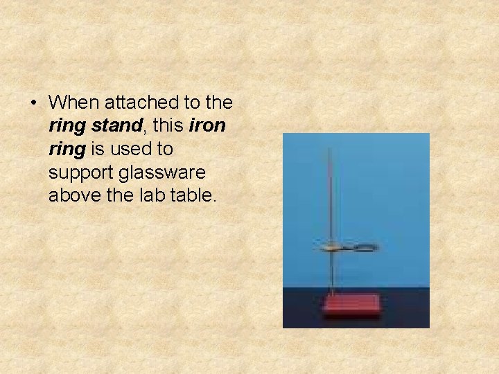  • When attached to the ring stand, this iron ring is used to