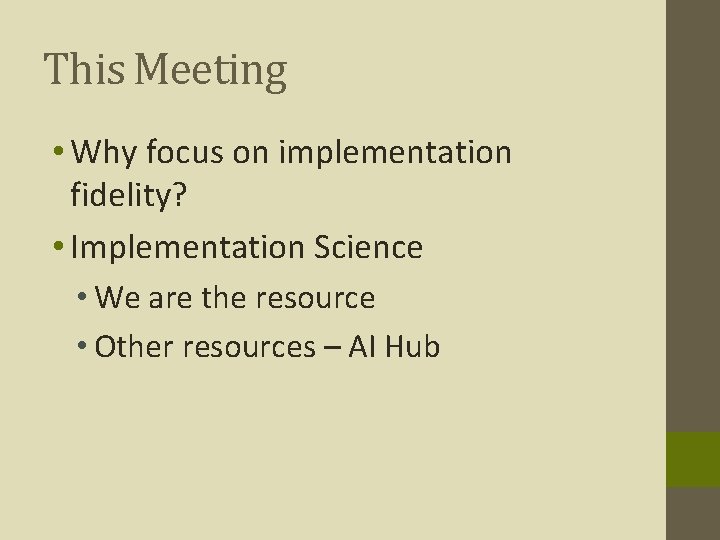 This Meeting • Why focus on implementation fidelity? • Implementation Science • We are
