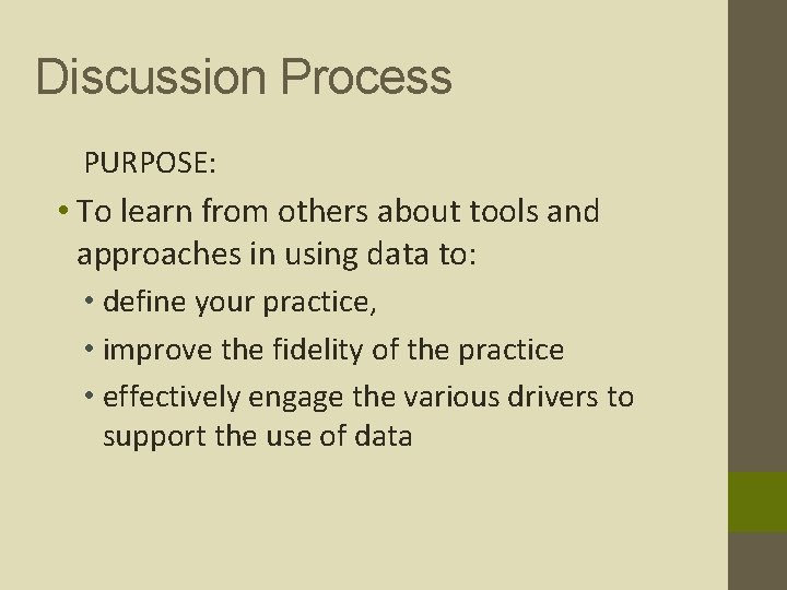 Discussion Process PURPOSE: • To learn from others about tools and approaches in using