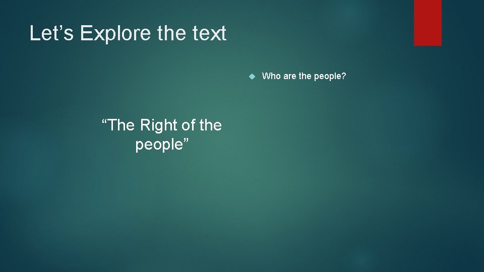 Let’s Explore the text “The Right of the people” Who are the people? 