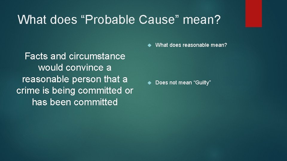 What does “Probable Cause” mean? Facts and circumstance would convince a reasonable person that