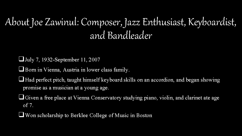 About Joe Zawinul: Composer, Jazz Enthusiast, Keyboardist, and Bandleader q. July 7, 1932 -September