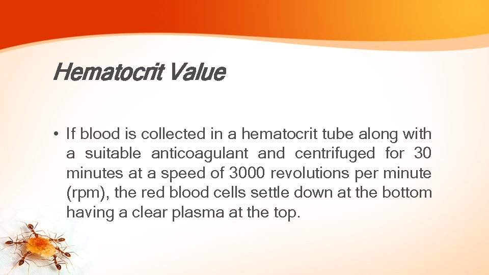 Hematocrit Value • If blood is collected in a hematocrit tube along with a
