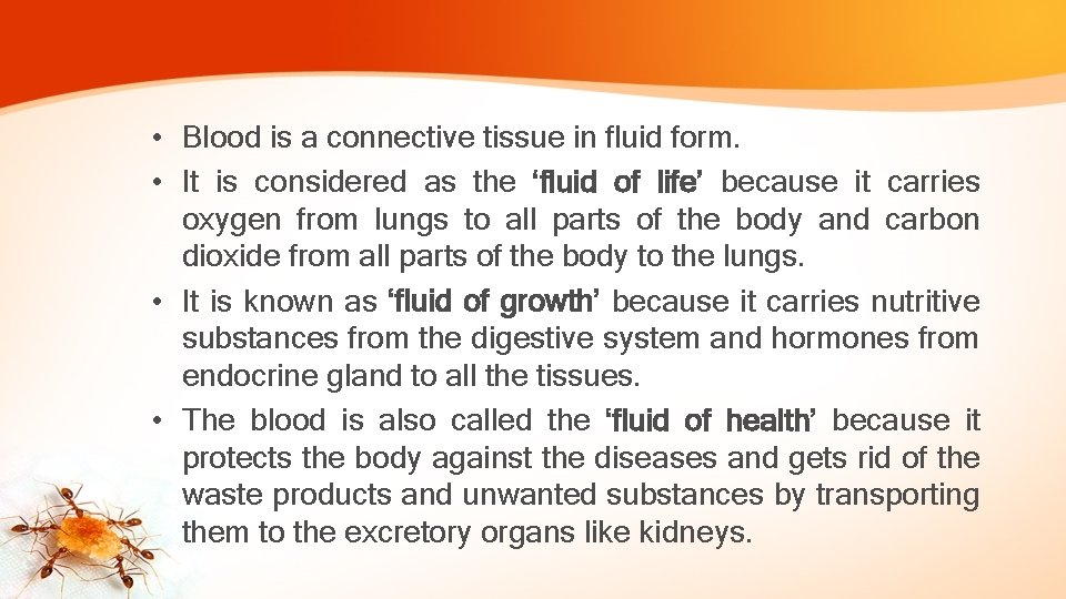  • Blood is a connective tissue in fluid form. • It is considered
