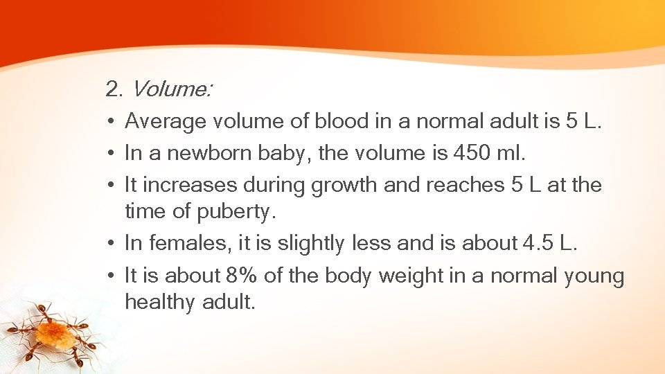 2. Volume: • Average volume of blood in a normal adult is 5 L.