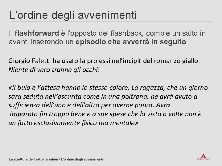 L'ordine degli avvenimenti Il flashforward è l'opposto del flashback; compie un salto in avanti L'ordine degli avvenimenti Il flashforward è l'opposto del flashback; compie un salto in avanti