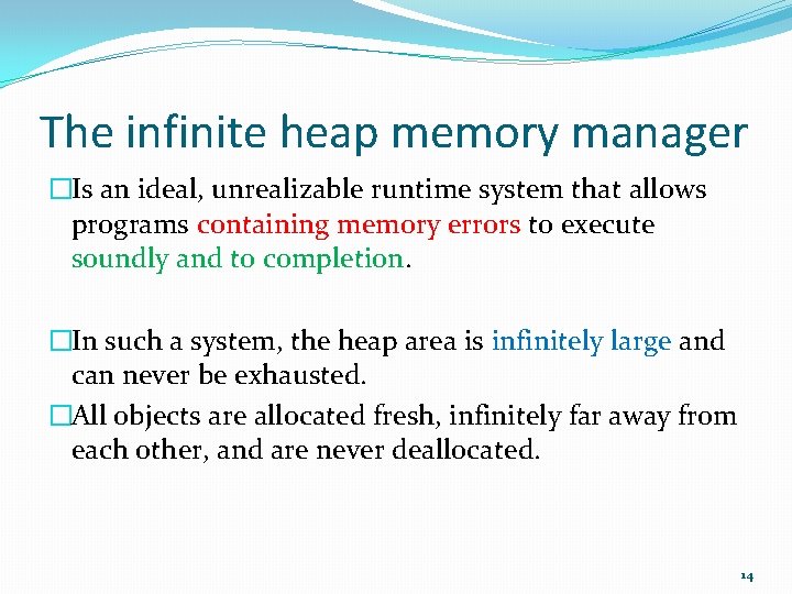 The infinite heap memory manager �Is an ideal, unrealizable runtime system that allows programs