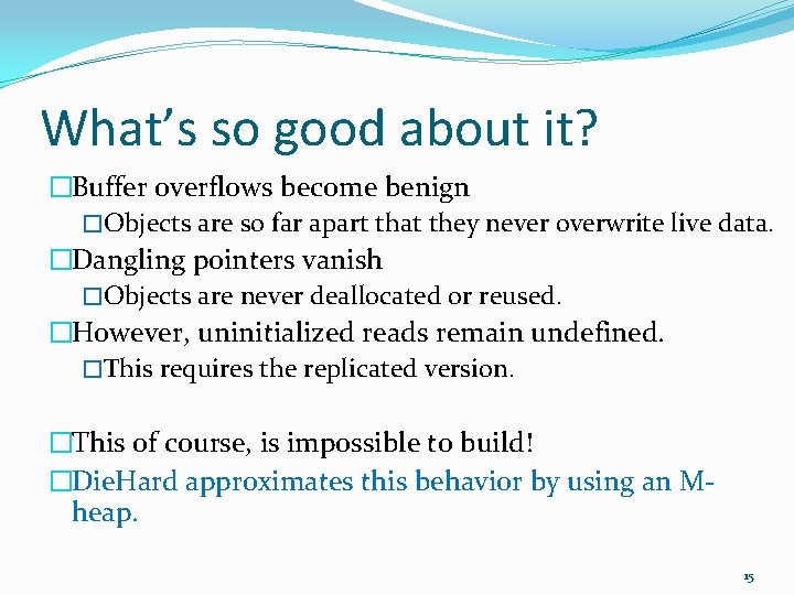 What’s so good about it? �Buffer overflows become benign �Objects are so far apart