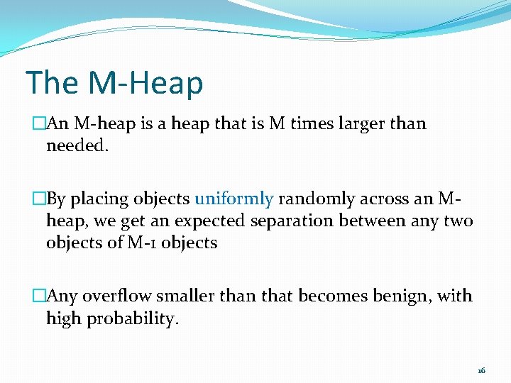 The M-Heap �An M-heap is a heap that is M times larger than needed.