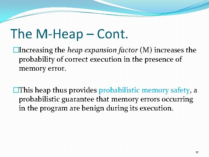 The M-Heap – Cont. �Increasing the heap expansion factor (M) increases the probability of