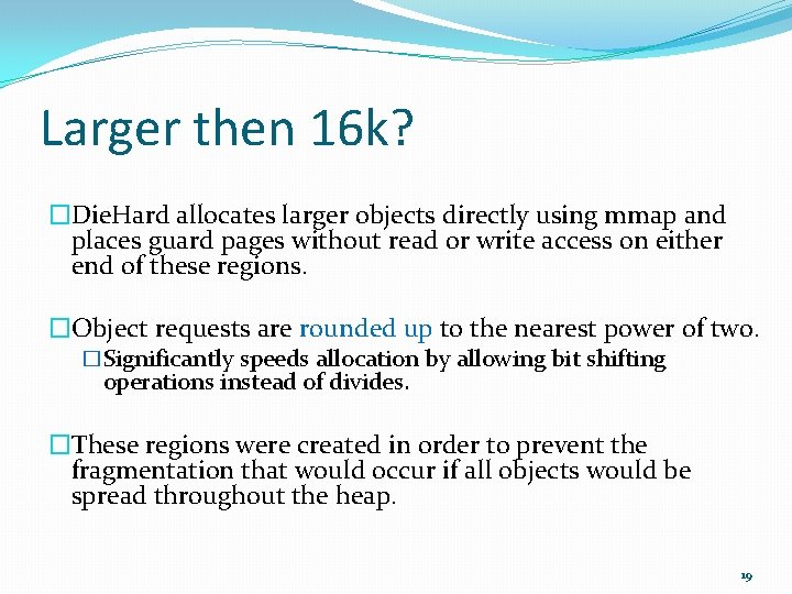 Larger then 16 k? �Die. Hard allocates larger objects directly using mmap and places
