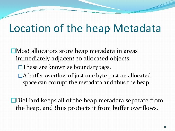 Location of the heap Metadata �Most allocators store heap metadata in areas immediately adjacent