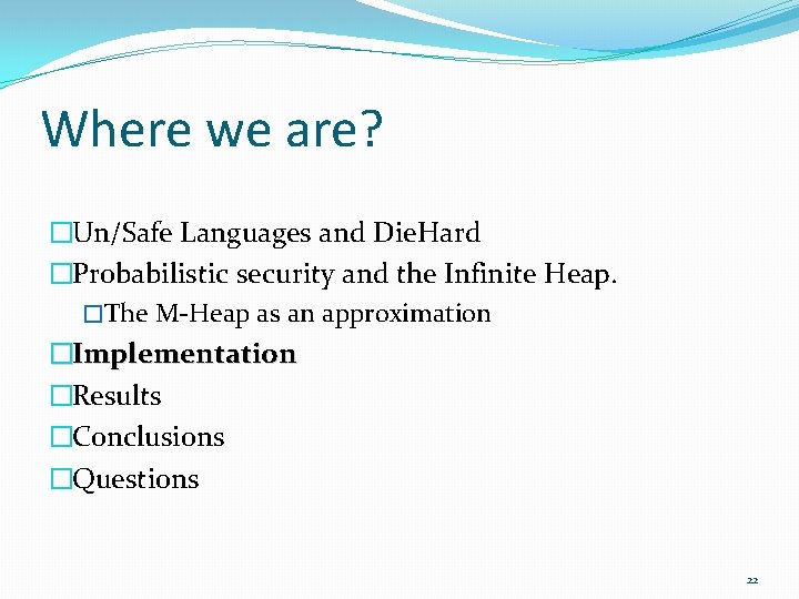 Where we are? �Un/Safe Languages and Die. Hard �Probabilistic security and the Infinite Heap.