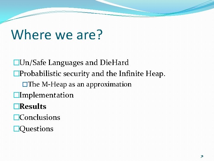 Where we are? �Un/Safe Languages and Die. Hard �Probabilistic security and the Infinite Heap.