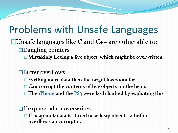 Problems with Unsafe Languages �Unsafe languages like C and C++ are vulnerable to: �Dangling