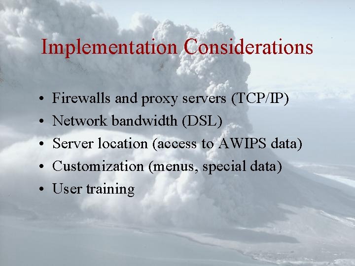 Implementation Considerations • • • Firewalls and proxy servers (TCP/IP) Network bandwidth (DSL) Server