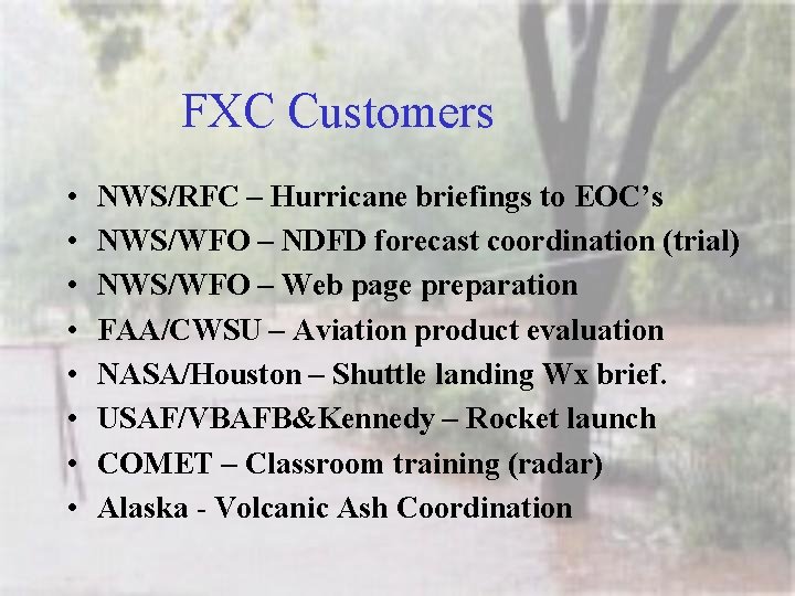 FXC Customers • • NWS/RFC – Hurricane briefings to EOC’s NWS/WFO – NDFD forecast