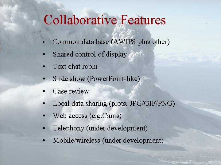 Collaborative Features • Common data base (AWIPS plus other) • Shared control of display