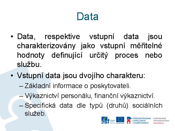 Data • Data, respektive vstupní data jsou charakterizovány jako vstupní měřitelné hodnoty definující určitý